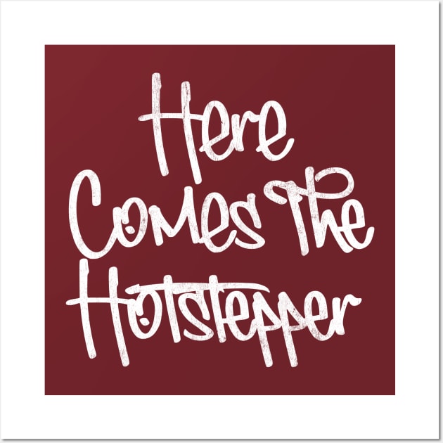 Here Comes The Hotstepper Wall Art by DankFutura